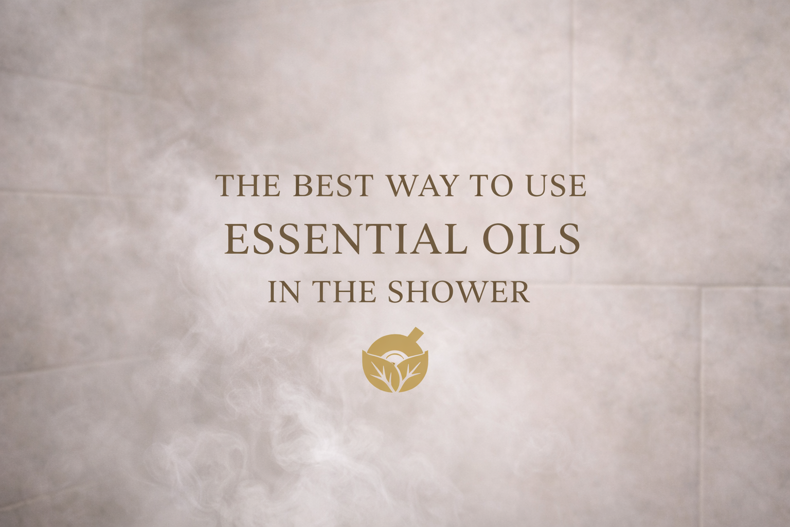 The Best Ways to Use Essential Oils in the Shower